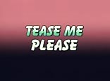 Tease me please me