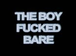 The Boy Fucked Bare 
